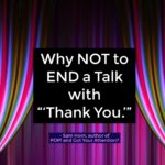Why Never to End a Talk with “Thank You” – and What To Do Instead