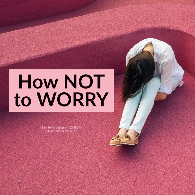 how not to worry - Sam Horn