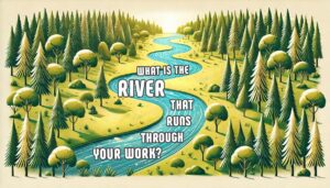 Identify the river that runs through your work with sam horn's clarity weekend