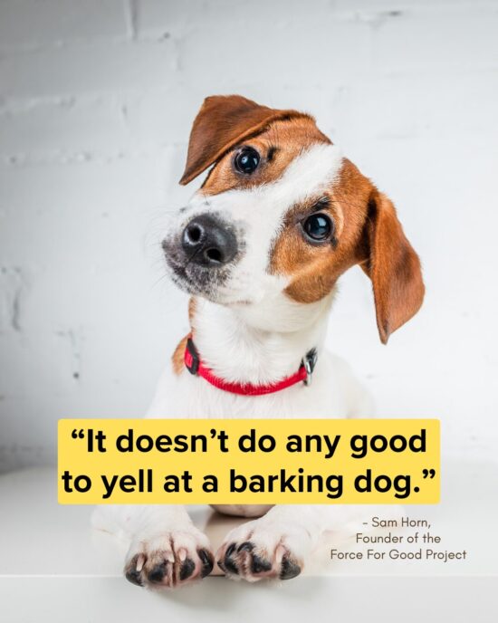 Don't yell at a barking dog quote image from Sam HOrn